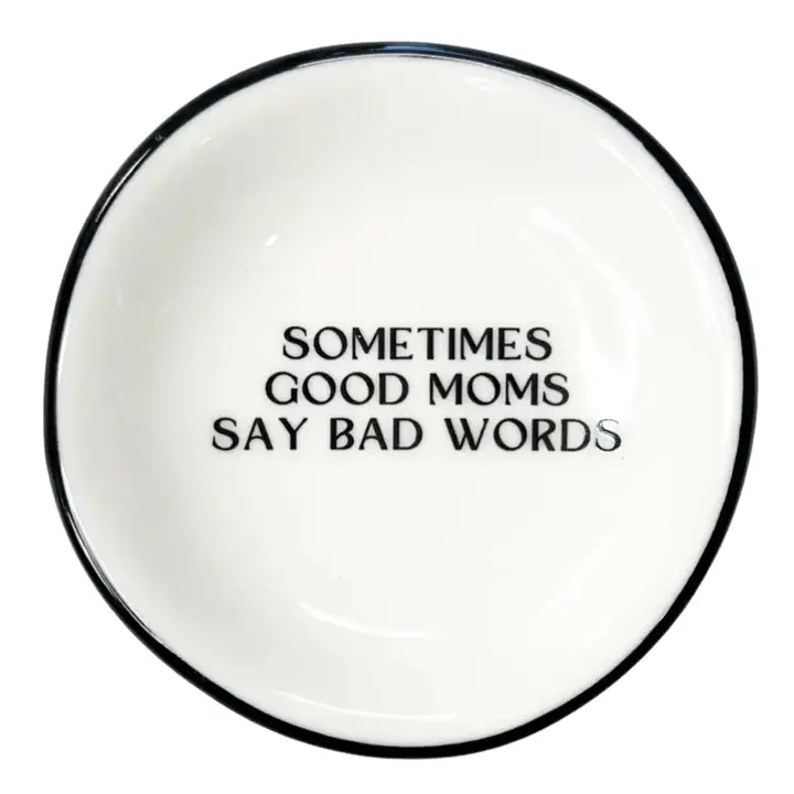 Sometimes Good Moms Say Bad Words white ring dish